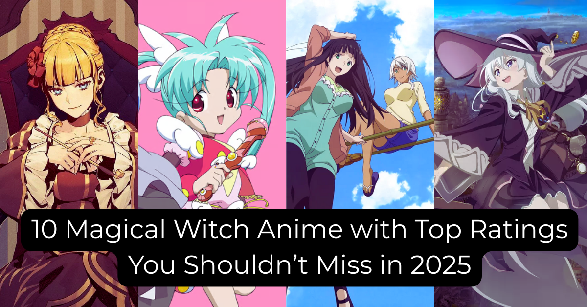 10 Magical Witch Anime with Top Ratings You Shouldn’t Miss in 2025