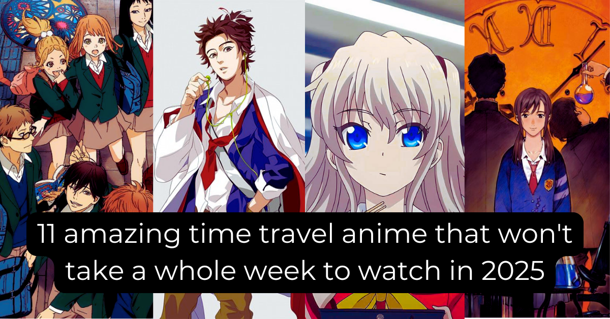 11 amazing time travel anime that won't take a whole week to watch in 2025
