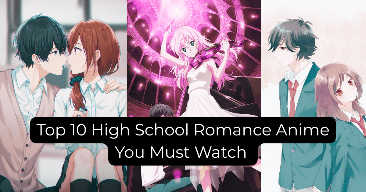 Top 10 High School Romance Anime You Must Watch