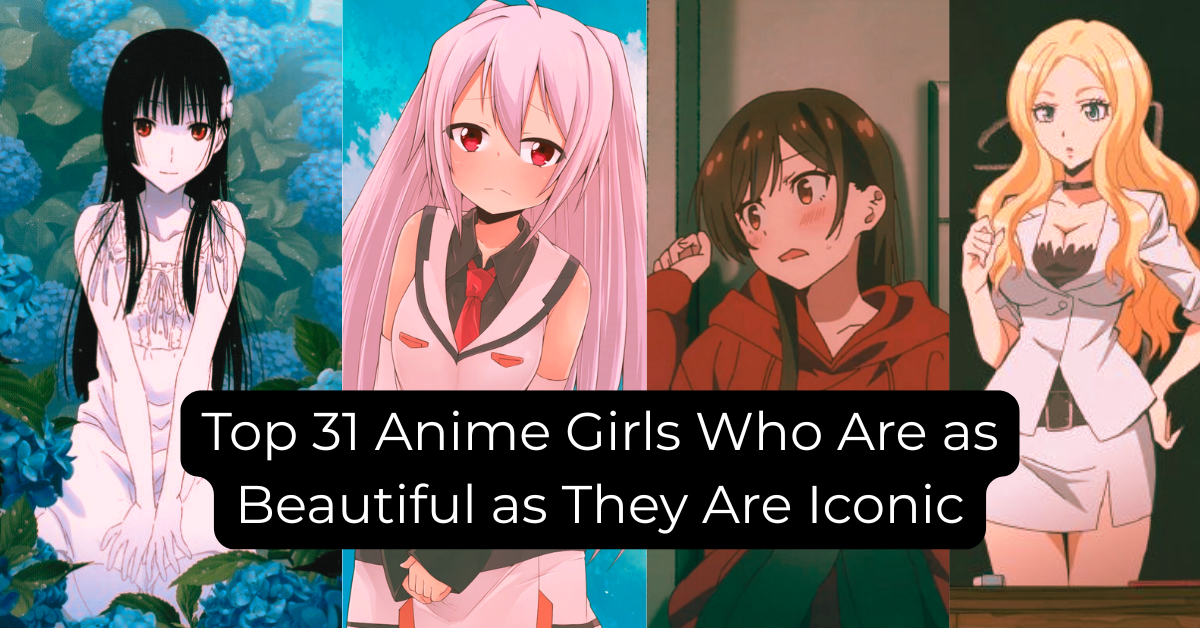 Top 31 Anime Girls Who Are as Beautiful as They Are Iconic