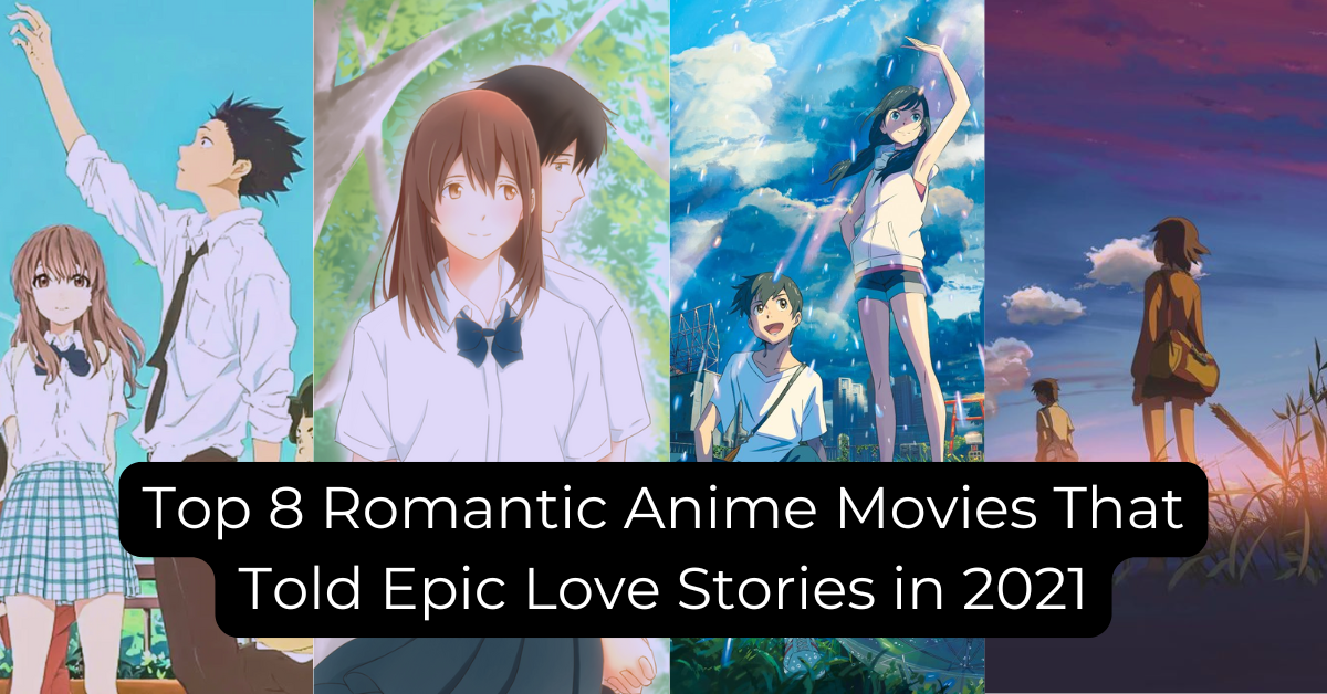 Top 8 Romantic Anime Movies That Told Epic Love Stories in 2021